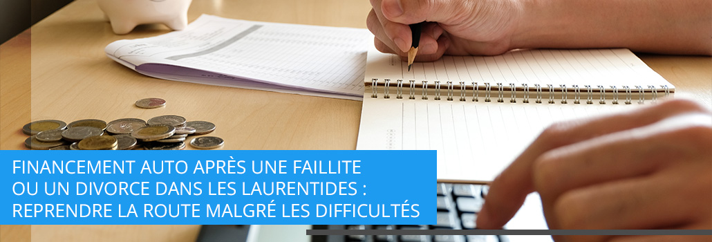 Financement auto après une faillite ou un divorce dans les Laurentides : reprendre la route malgré les difficultés